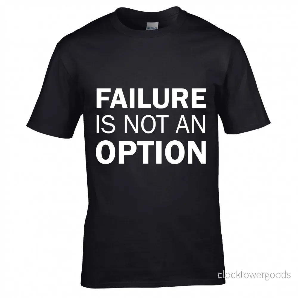 FAILURE IS NOT AN OPTION