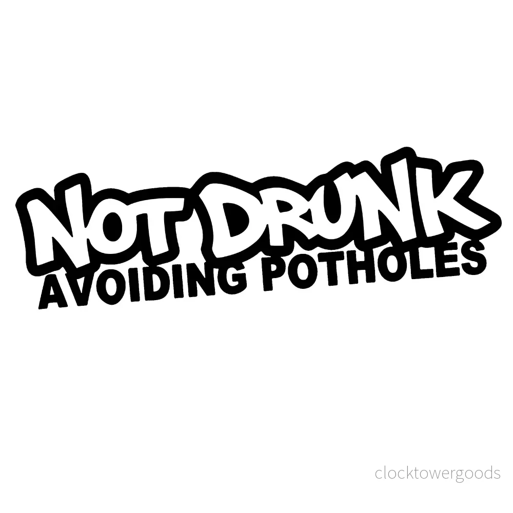 Not Drunk Avoiding Potholes