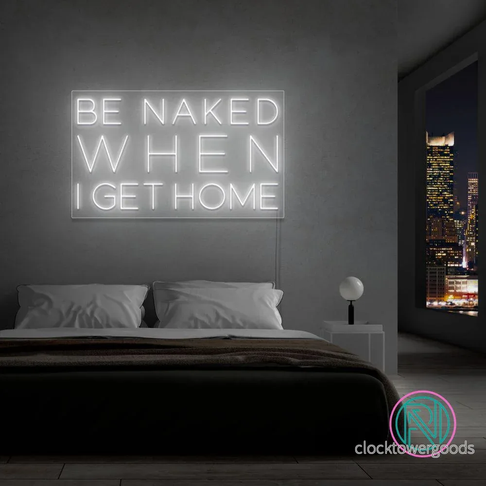 ”Be naked when i get home” Led neonskylt. ”Be naked when i get home” Led neonskylt.